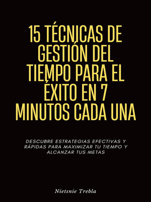 cover image of 15 Técnicas de Gestión del Tiempo para el Éxito en 7 Minutos Cada Una